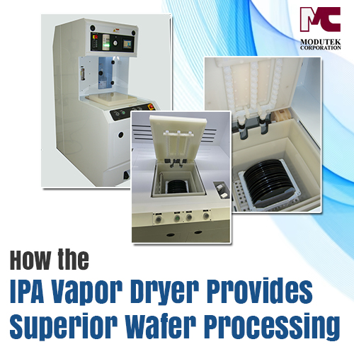 How the IPA Vapor Dryer Provides Superior Wafer Processing